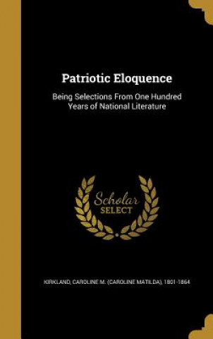 Kniha PATRIOTIC ELOQUENCE Caroline M. (Caroline Matilda) Kirkland