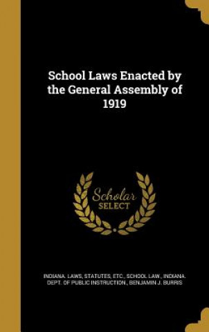 Könyv SCHOOL LAWS ENACTED BY THE GEN Statutes Etc Indiana Laws