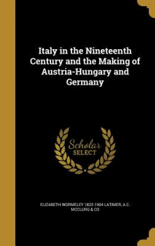 Carte ITALY IN THE 19TH CENTURY & TH Elizabeth Wormeley 1822-1904 Latimer