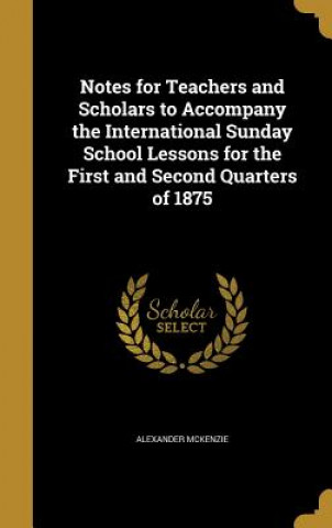 Kniha NOTES FOR TEACHERS & SCHOLARS Alexander McKenzie