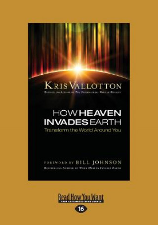 Buch HOW HEAVEN INVADES EARTH Kris Vallotton