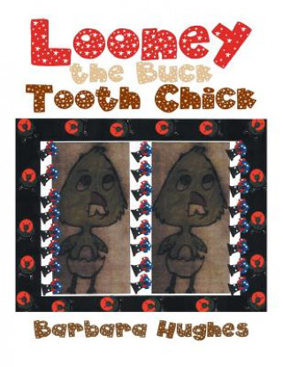 Kniha Looney the Buck Tooth Chick Barbara Hughes