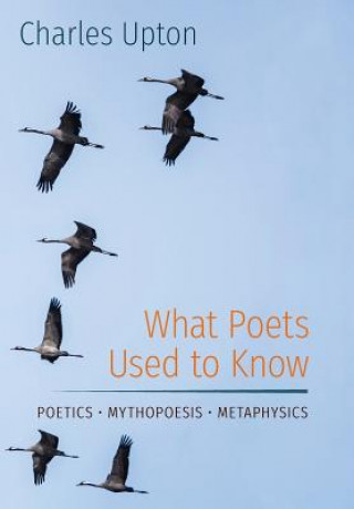 Kniha What Poets Used to Know Charles Upton
