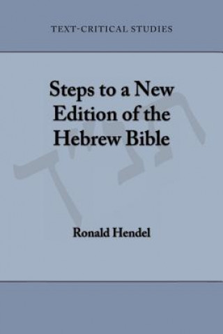 Kniha Steps to a New Edition of the Hebrew Bible Ronald S Hendel