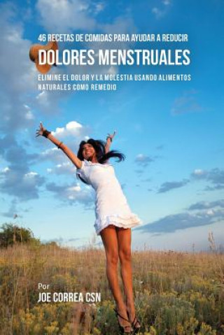 Knjiga 46 Recetas De Comidas Para Ayudar A Reducir Dolores Menstruales Joe Correa