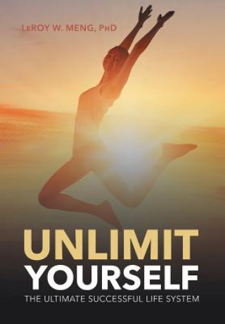 Kniha Unlimit Yourself PhD LeRoy W. Meng