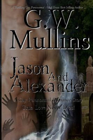 Kniha Jason and Alexander A Gay Paranormal Love Story (Revised Second Edition) G. W. Mullins