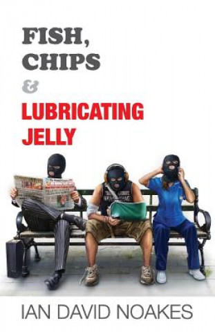 Book Fish, Chips & Lubricating Jelly Ian David Noakes