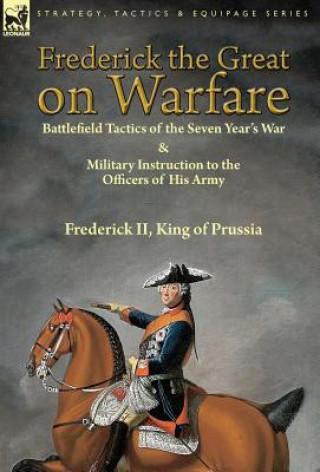 Kniha Frederick the Great on Warfare Frederick II King of Prussia
