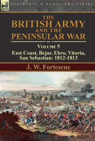 Kniha British Army and the Peninsular War J. W. Fortescue