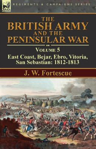 Kniha British Army and the Peninsular War J. W. Fortescue