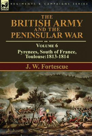 Kniha British Army and the Peninsular War J. W. Fortescue