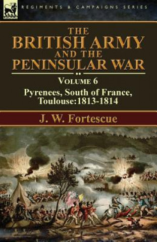 Kniha British Army and the Peninsular War J. W. Fortescue