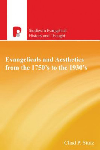 Carte Evangelicals and Aesthetics from the 1750s to the 1930s Chad P Stutz