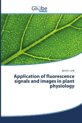 Carte Application of fluorescence signals and images in plant physiology Sándor Lenk