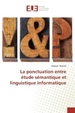 Kniha La ponctuation entre étude sémantique et linguistique informatique Ghassan Mourad