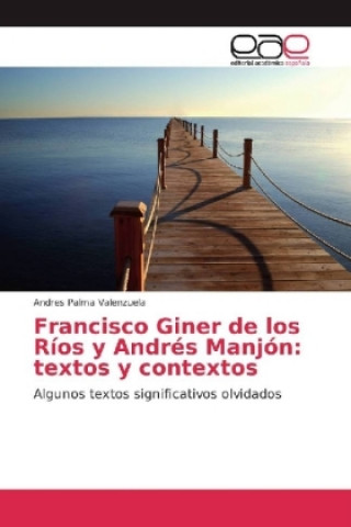 Knjiga Francisco Giner de los Ríos y Andrés Manjón: textos y contextos Andres Palma Valenzuela