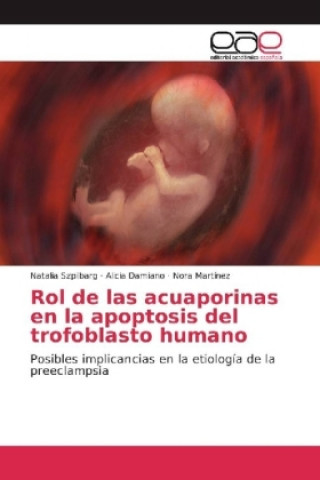 Kniha Rol de las acuaporinas en la apoptosis del trofoblasto humano Natalia Szpilbarg