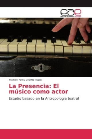 Book La Presencia: El músico como actor Franklin Percy Chávez Prado