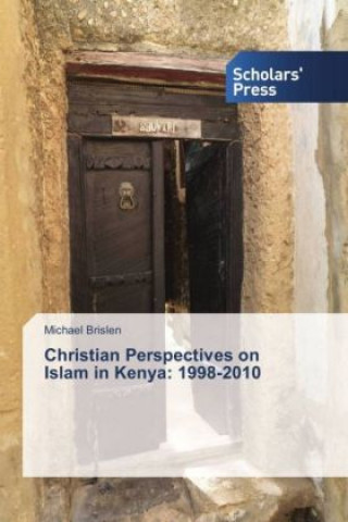 Książka Christian Perspectives on Islam in Kenya: 1998-2010 Michael Brislen