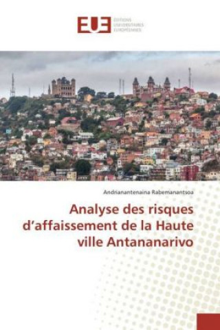 Książka Analyse des risques d'affaissement de la Haute ville Antananarivo Andrianantenaina Rabemanantsoa