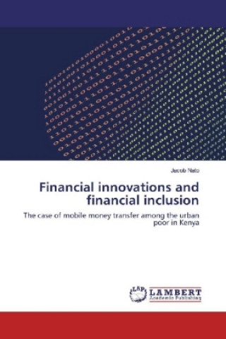 Kniha Financial innovations and financial inclusion Jacob Nato