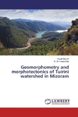 Книга Geomorphometry and morphotectonics of Tuirini watershed in Mizoram Fuzal Ahmed