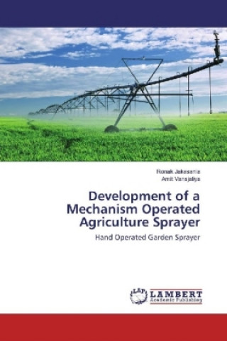 Kniha Development of a Mechanism Operated Agriculture Sprayer Ronak Jakasania