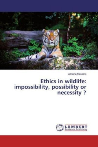 Könyv Ethics in wildlife: impossibility, possibility or necessity ? Adriana Massino