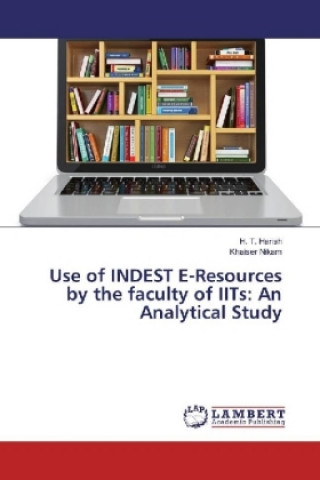 Książka Use of INDEST E-Resources by the faculty of IITs: An Analytical Study H. T. Harish