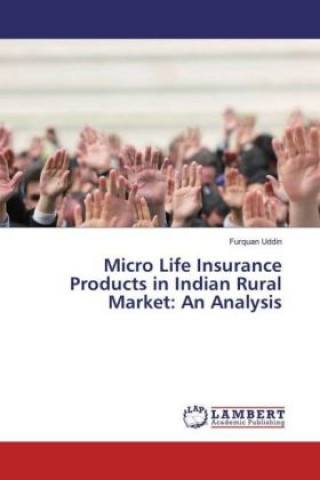 Kniha Micro Life Insurance Products in Indian Rural Market: An Analysis Furquan Uddin