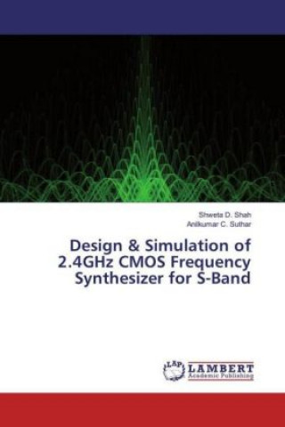 Książka Design & Simulation of 2.4GHz CMOS Frequency Synthesizer for S-Band Shweta D. Shah