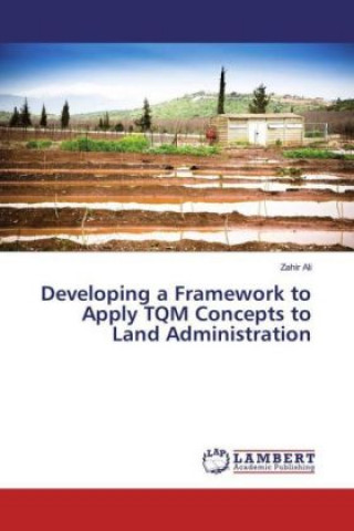 Carte Developing a Framework to Apply TQM Concepts to Land Administration Zahir Ali