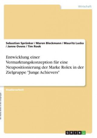 Книга Entwicklung Einer Vermarktungskonzeption F r Eine Neupositionierung Der Marke Rolex in Der Zielgruppe Junge Achievers Sebastian Sprünker