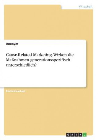 Knjiga Cause-Related Marketing. Wirken die Massnahmen generationsspezifisch unterschiedlich? Anonym