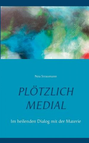 Boek Ploetzlich medial Noa Straumann