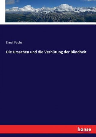 Kniha Ursachen und die Verhutung der Blindheit Ernst Fuchs