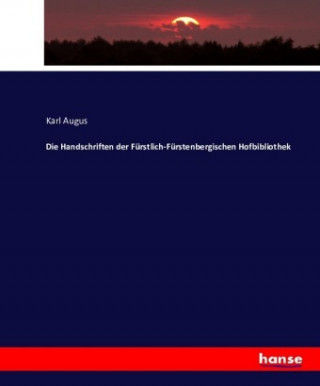 Knjiga Handschriften der Furstlich-Furstenbergischen Hofbibliothek Karl Augus