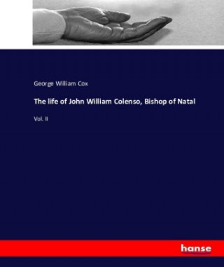 Kniha life of John William Colenso, Bishop of Natal George William Cox