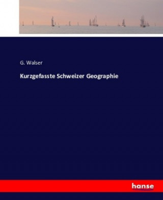 Kniha Kurzgefasste Schweizer Geographie G. Walser