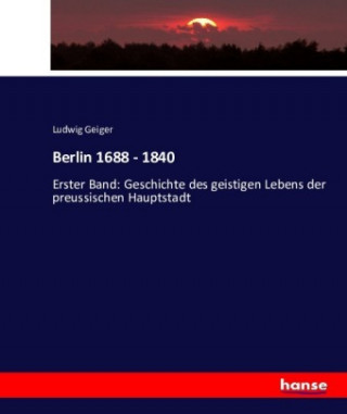 Książka Berlin 1688 - 1840 Ludwig Geiger