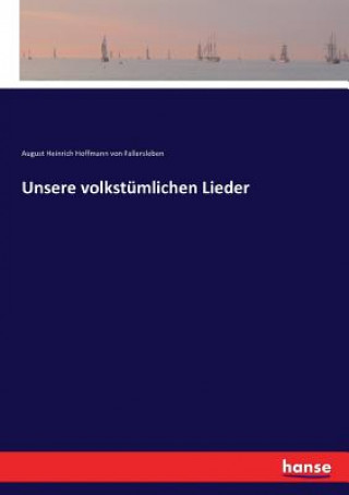 Kniha Unsere volkstumlichen Lieder August Heinrich Hoffmann von Fallersleben