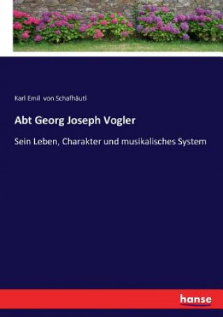 Kniha Abt Georg Joseph Vogler Karl Emil von Schafhäutl