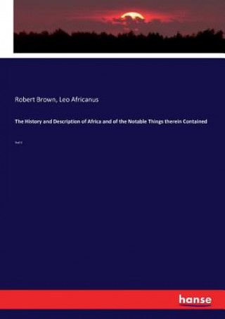 Livre History and Description of Africa and of the Notable Things therein Contained Robert Brown