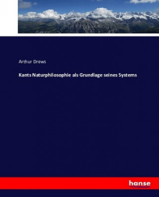 Carte Kants Naturphilosophie als Grundlage seines Systems Arthur Drews
