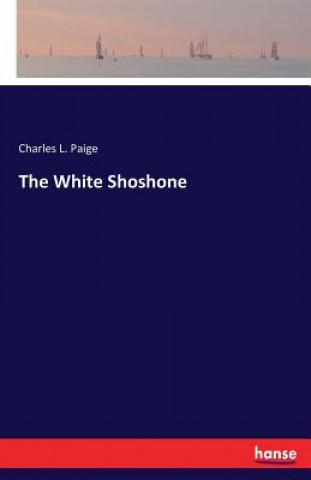Kniha White Shoshone Charles L. Paige