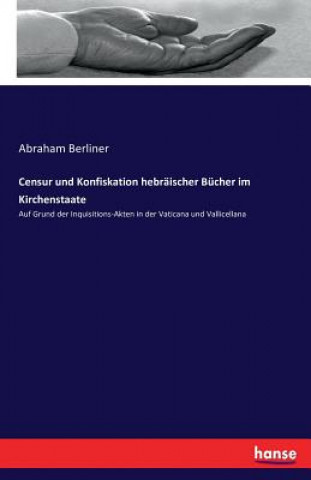 Carte Censur und Konfiskation hebraischer Bucher im Kirchenstaate Abraham Berliner