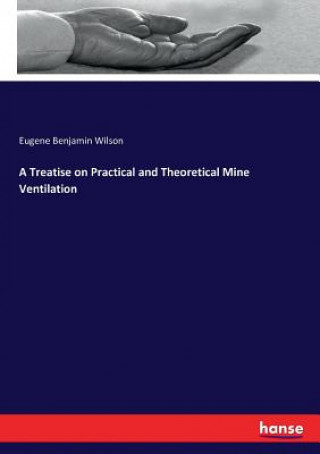 Carte Treatise on Practical and Theoretical Mine Ventilation Eugene Benjamin Wilson