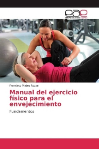 Kniha Manual del ejercicio físico para el envejecimiento Francisco Mateo Rozze