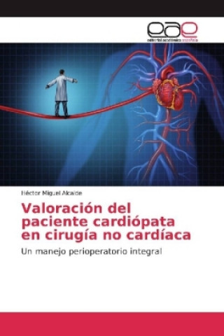 Knjiga Valoración del paciente cardiópata en cirugía no cardíaca Héctor Miguel Alcalde